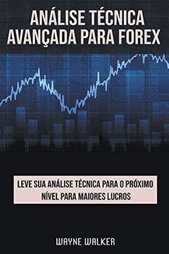 portada Análise Técnica Avançada Para Forex (en Portugués)