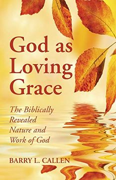 portada God as Loving Grace: The Biblically Revealed Nature and Work of god (en Inglés)