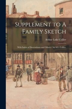 portada Supplement to A Family Sketch: With Index of Descendants and Others / by A.L. Collier. (en Inglés)
