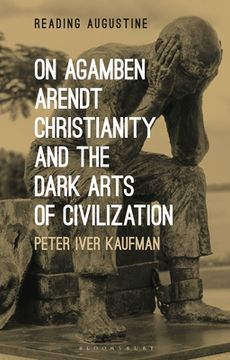 portada On Agamben, Arendt, Christianity, and the Dark Arts of Civilization (en Inglés)