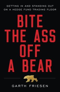 portada Bite the ass off a Bear: Getting in and Standing out on a Hedge Fund Trading Floor (en Inglés)