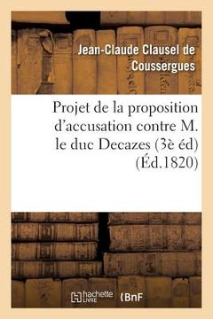 portada Projet de la Proposition d'Accusation Contre M. Le Duc Decazes 3e Édition (in French)