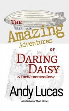 portada The Amazing Adventures of Daring Daisy & the Wilderness Crew (en Inglés)