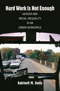 portada Hard Work Is Not Enough: Gender and Racial Inequality in an Urban Workspace