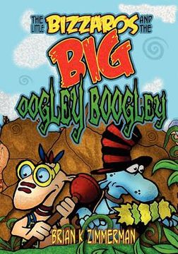 portada the little bizzaros and the big oogley boogley (en Inglés)