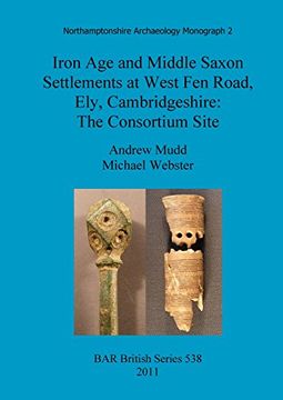 portada Iron Age and Middle Saxon Settlements at West Fen Road, Ely, Cambridgeshire: The Consortium Site (BAR British Series)