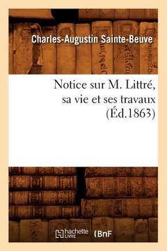 portada Notice Sur M. Littré, Sa Vie Et Ses Travaux (Éd.1863) (in French)