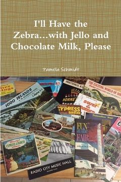 portada I'll Have the Zebra...with Jello and Chocolate Milk, Please (en Inglés)