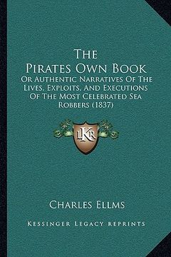 portada the pirates own book: or authentic narratives of the lives, exploits, and executions of the most celebrated sea robbers (1837)