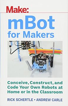 portada Mbot for Makers: Conceive, Construct, and Code Your own Robots at Home or in the Classroom 
