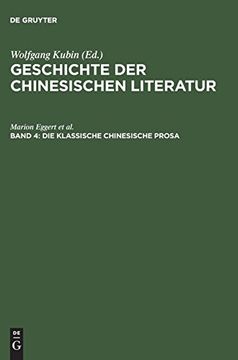 portada Geschichte der Chinesischen Literatur: Vol. 04: Die Klassische Chinesische Prosa: Essay, Reisebericht, Skizze, Brief (en Alemán)