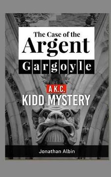 portada The Case of the Argent Gargoyle: A K.C. Kidd Mystery