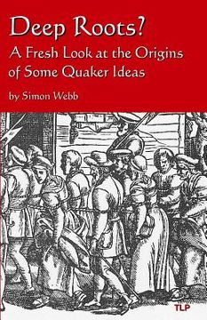 portada Deep Roots?: A Fresh Look at the Origins of Some Quaker Ideas (en Inglés)