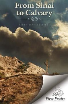 portada From Sinai to Calvary: Condensed Sermons on Salvation Themes (in English)