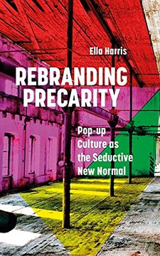 portada Rebranding Precarity: Pop-Up Culture as the Seductive new Normal (en Inglés)