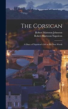 portada The Corsican: A Diary of Napoleon's Life in his own Words (en Inglés)
