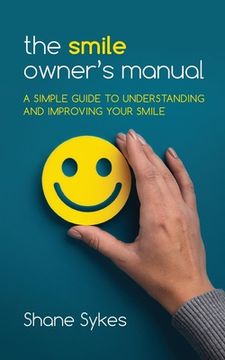 portada The Smile Owner's Manual: A simple guide to understanding and improving your smile (en Inglés)