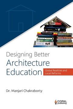 portada Designing Better Architecture Education: Global Realities and Local Reforms (en Inglés)
