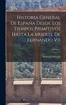 portada Historia General de España Desde los Tiempos Primitivos Hasta la Muerte de Fernando Vii; Volume 7