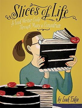 portada Slices of Life: A Food Writer Cooks Through Many a Conundrum 