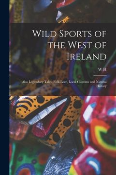 portada Wild Sports of the West of Ireland; Also Legendary Tales, Folk-lore, Local Customs and Natural History (in English)