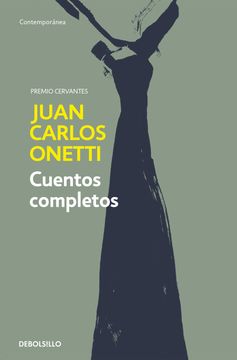 Cuentos Completos. Juan Carlos Onetti / Complete Works. Juan Carlos Onetti