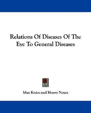 portada relations of diseases of the eye to general diseases (en Inglés)