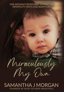 portada Miraculously my Own: One Woman'S Incredible Journey of Infertility, Faith, and Adoption 