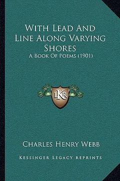 portada with lead and line along varying shores with lead and line along varying shores: a book of poems (1901) a book of poems (1901) (en Inglés)