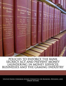 portada policies to enforce the bank secrecy act and prevent money laundering in money services businesses and the gaming industry (en Inglés)