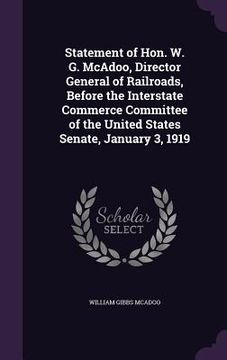 portada Statement of Hon. W. G. McAdoo, Director General of Railroads, Before the Interstate Commerce Committee of the United States Senate, January 3, 1919 (en Inglés)