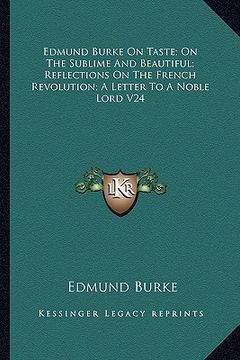 portada edmund burke on taste; on the sublime and beautiful; reflections on the french revolution; a letter to a noble lord v24 (en Inglés)