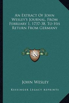 portada an extract of john wesley's journal, from february 1, 1737-38, to his return from germany