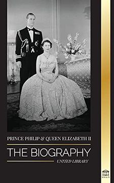 portada Prince Philip & Queen Elizabeth ii: The Biography - Long Live her Majesty, the British Crown, and the 73-Year Royal Marriage Portrait (Royals) (en Inglés)