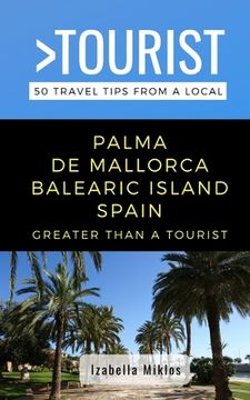 portada Greater Than a Tourist- Palma de Mallorca Balearic Island Spain: 50 Travel Tips from a Local