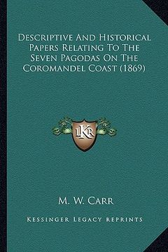 portada descriptive and historical papers relating to the seven pagodas on the coromandel coast (1869) (en Inglés)