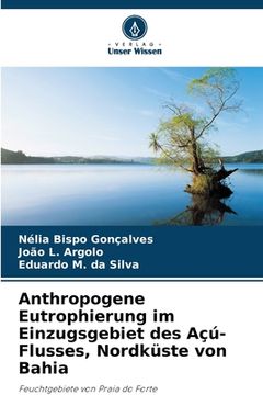 portada Anthropogene Eutrophierung im Einzugsgebiet des Açú-Flusses, Nordküste von Bahia (in German)