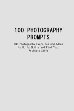 portada 100 Photography Prompts: 100 Photography Exercises and Ideas to Build Skills and Find Your Artistic Style (en Inglés)