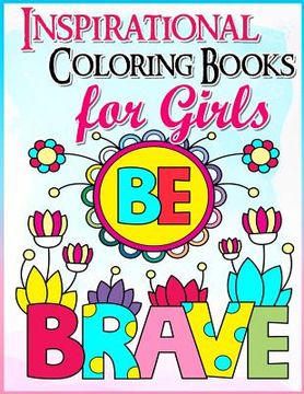 portada Coloring Books for Girls: Inspirational Coloring Book for Girls: A Gorgeous Coloring Book for Girls 2017 (Cute, Relaxing, Inspiring, Quotes, Col (en Inglés)