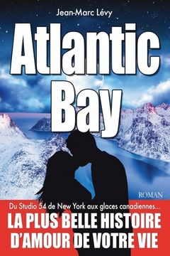 portada Atlantic Bay: La Plus Belle Histoire D'amour de Votre vie (in French)