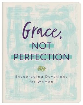portada Grace, Not Perfection: Encouraging Devotions for Women (en Inglés)