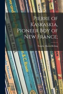 portada Pierre of Kaskaskia, Pioneer Boy of New France; (en Inglés)