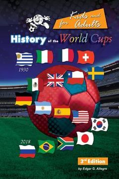 portada History of the World Cups for Kids and adults: Uruguay 1930 to Russia 2018 (en Inglés)