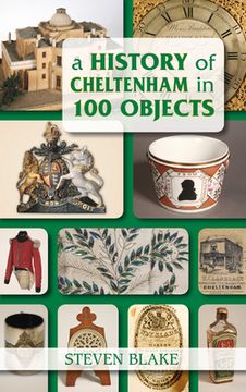 portada A History of Cheltenham in 100 Objects (en Inglés)