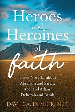 portada Heroes and Heroines of the Faith: Three Novellas About Abraham and Sarah, Abel and Adam, Deborah and Barak (en Inglés)