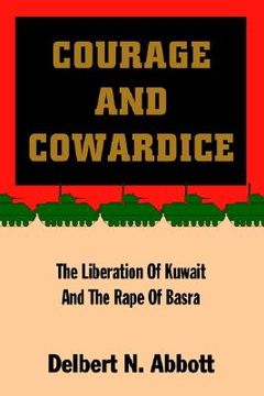 portada courage and cowardice: the liberation of kuwait and the rape of basra (en Inglés)