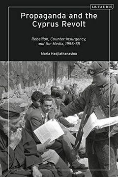 portada Propaganda and the Cyprus Revolt: Rebellion, Counter-Insurgency and the Media, 1955-59 (in English)