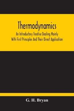 portada Thermodynamics; An Introductory Treatise Dealing Mainly With First Principles And Their Direct Application (in English)