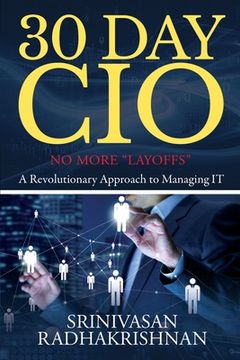 portada 30 Day CIO: No More "Layoffs" - A Revolutionary Approach to Managing IT (en Inglés)