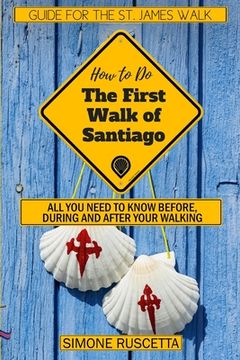 portada (How to do) The First Walk of Santiago de Compostela: All you need to know before during and after your walking (en Inglés)